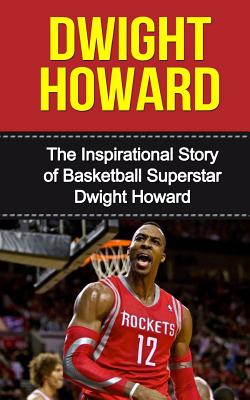 Dwight Howard: The Inspirational Story of Basketball Superstar Dwight Howard - Redban, Bill