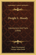 Dwight L. Moody: Impressions and Facts (1900)