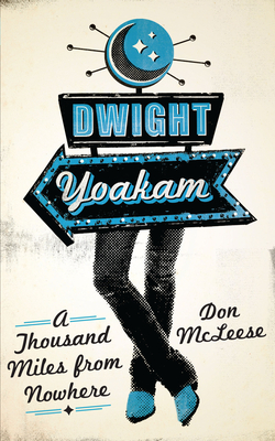 Dwight Yoakam: A Thousand Miles from Nowhere - McLeese, Don