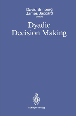 Dyadic Decision Making - Brinberg, David (Editor), and Jaccard, James, Professor, PhD (Editor)