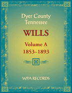 Dyer County, Tennessee Wills, Volume A, 1853-1893