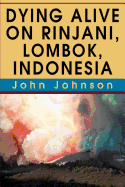 Dying Alive on Rinjani, Lombok, Indonesia