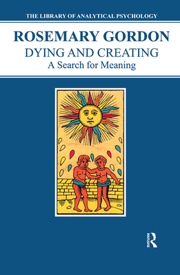 Dying and Creating: A Search for Meaning - Gordon, Rosemary, LLB