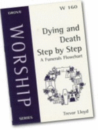 Dying and Death Step by Step: A Funerals Flowchart - Lloyd, Trevor