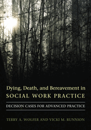 Dying, Death, & Bereavement in Social Work Practice: Decision Cases for Advanced Practice
