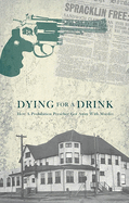 Dying for a Drink: How a Prohibition Preacher Got Away with Murder