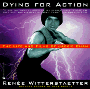 Dying for Action: The Life and Films of Jackie Chan - Witterstaetter, Renee