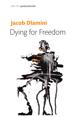 Dying for Freedom: Political Martyrdom in South Africa - Dlamini, Jacob