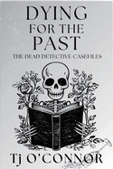 Dying for the Past: The Dead Detective Casefiles