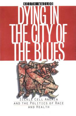 Dying in the City of the Blues: Sickle Cell Anemia and the Politics of Race and Health - Wailoo, Keith, Professor