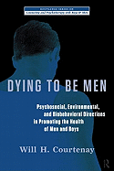 Dying to Be Men: Psychosocial, Environmental, and Biobehavioral Directions in Promoting the Health of Men and Boys