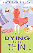 Dying to Be Thin - Lilley, Kathryn