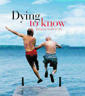 Dying to Know: A Guide to Death for Everyone Alive