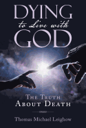 Dying to Live with God: The Truth About Death