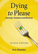 Dying to Please: Anorexia, Treatment and Recovery, 2d ed.