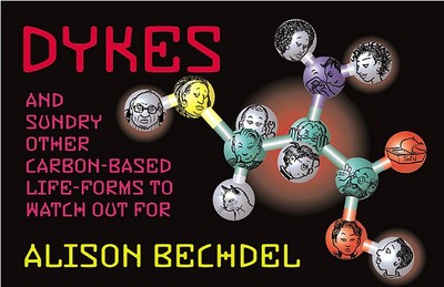 Dykes and Sundry Other Carbon-Based Life Forms to Watch Out for - Bechdel, Alison