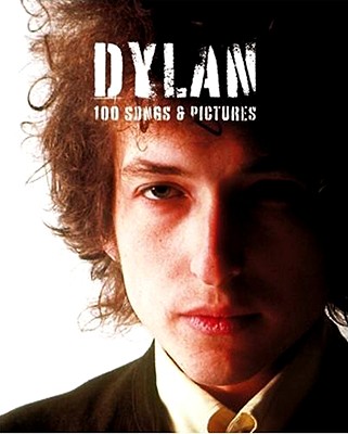 Dylan: 100 Songs & Pictures - Barkway, Ann (Editor), and Neill, Andy (Editor), and Doggett, Peter (Text by)