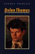 Dylan Thomas: In the Mercy of His Means - Tremlett, George