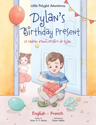 Dylan's Birthday Present/Le Cadeau d'anniversaire de Dylan: Bilingual French and English Edition - Dias de Oliveira Santos, Victor
