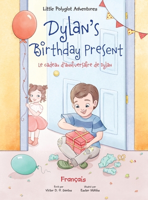 Dylan's Birthday Present/Le cadeau d'anniversaire de Dylan: French Edition - Dias de Oliveira Santos, Victor