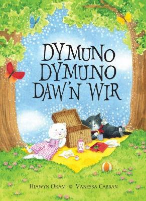 Dymuno Dymuno Daw'n Wir - Oram, Hiawyn, and Williams, Dylan (Translated by), and Roberts, Eleri (Translated by)