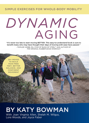 Dynamic Aging: Simple Exercises for Whole-Body Mobility - Bowman, Katy, and Allen, Joan Virginia, and Wilgus, Shelah M