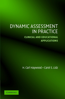 Dynamic Assessment in Practice: Clinical and Educational Applications - Haywood, H Carl, and Lidz, Carol S, Psy.D.