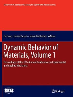 Dynamic Behavior of Materials, Volume 1: Proceedings of the 2014 Annual Conference on Experimental and Applied Mechanics - Song, Bo (Editor), and Casem, Daniel (Editor), and Kimberley, Jamie (Editor)