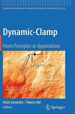 Dynamic-Clamp: From Principles to Applications - Destexhe, Alain (Editor), and Bal, Thierry (Editor)