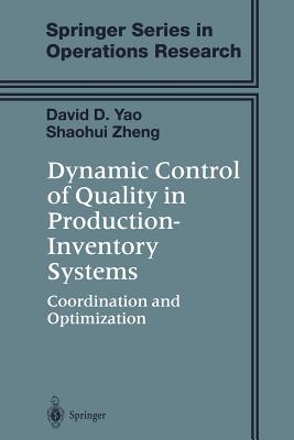 Dynamic Control of Quality in Production-Inventory Systems: Coordination and Optimization - Yao, David D, and Zheng, Shaohui