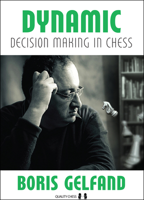 Dynamic Decision Making in Chess - Gelfand, Boris, and Aagaard, Jacob