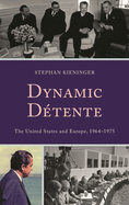 Dynamic Detente: The United States and Europe, 1964-1975