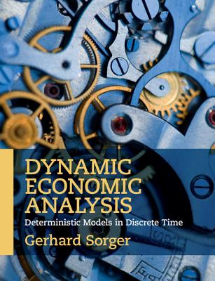 Dynamic Economic Analysis: Deterministic Models in Discrete Time - Sorger, Gerhard