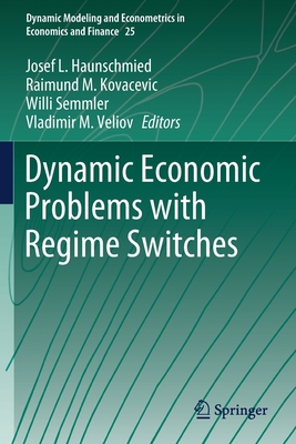 Dynamic Economic Problems with Regime Switches - Haunschmied, Josef L. (Editor), and Kovacevic, Raimund M. (Editor), and Semmler, Willi (Editor)