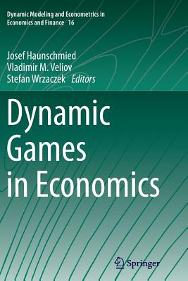 Dynamic Games in Economics - Haunschmied, Josef (Editor), and Veliov, Vladimir M (Editor), and Wrzaczek, Stefan (Editor)