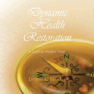 Dynamic Health Restoration: A Guide for Modern Times