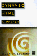Dynamic HTML: A Primer - St Laurent, Simon