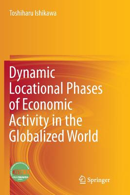 Dynamic Locational Phases of Economic Activity in the Globalized World - Ishikawa, Toshiharu