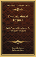 Dynamic Mental Hygiene: With Special Emphasis on Family Counseling