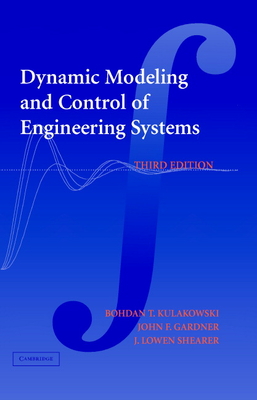Dynamic Modeling and Control of Engineering Systems - Kulakowski, Bohdan T, and Gardner, John F, and Shearer, J Lowen