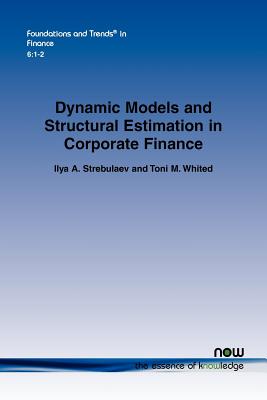 Dynamic Models and Structural Estimation in Corporate Finance - Strebulaev, Ilya A, and Whited, Toni M
