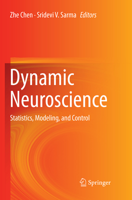 Dynamic Neuroscience: Statistics, Modeling, and Control - Chen, Zhe (Editor), and Sarma, Sridevi V (Editor)