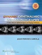 Dynamic Ophthalmic Ultrasonography: A Video Atlas for Ophthalmologists and Imaging Technicians (the Advanced Retinal Imaging Center Collection of the New York Eye and Ear Infirmary)