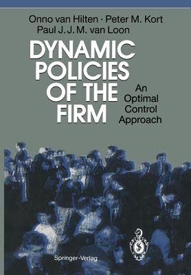 Dynamic Policies of the Firm: An Optimal Control Approach - Hilten, Onno Van, and Kort, Peter M, and Loon, Paul J J M Van