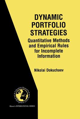 Dynamic Portfolio Strategies: Quantitative Methods and Empirical Rules for Incomplete Information: Quantitative Methods and Empirical Rules for Incomplete Information - Dokuchaev, Nikolai