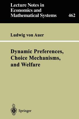 Dynamic Preferences, Choice Mechanisms, and Welfare - Auer, Ludwig Von