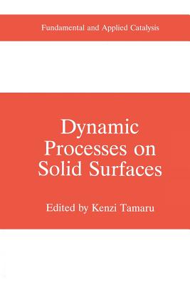 Dynamic Processes on Solid Surfaces - Tamaru, Kenzi (Editor)