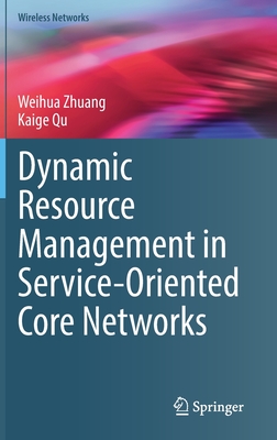 Dynamic Resource Management in Service-Oriented Core Networks - Zhuang, Weihua, and Qu, Kaige