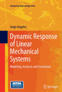 Dynamic Response of Linear Mechanical Systems: Modeling, Analysis and Simulation