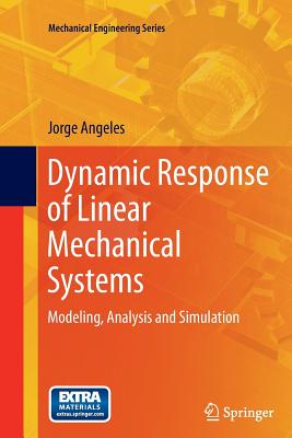 Dynamic Response of Linear Mechanical Systems: Modeling, Analysis and Simulation - Angeles, Jorge